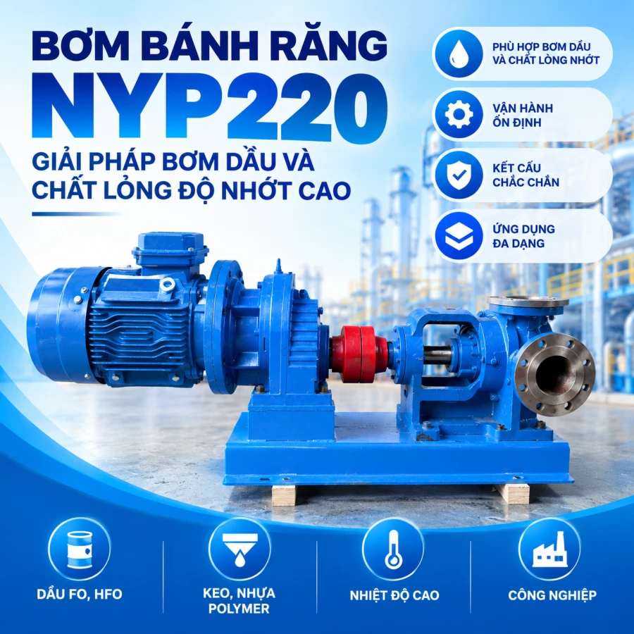 Bơm bánh răng NYP220 – Giải pháp bơm dầu và chất lỏng độ nhớt cao